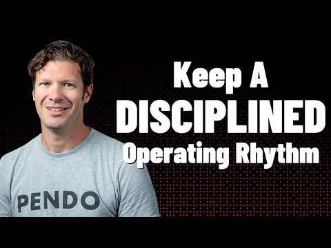 Keep a Disciplined Operating Rhythm from Day 1 (Todd Olson, Pendo)
