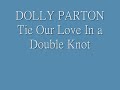 Dolly Parton tie our love in a double not