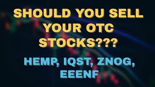 Should I Sell My OTC Stocks??? | EEENF | HEMP | IQST | ZNOG | - OTC Market Doomed???