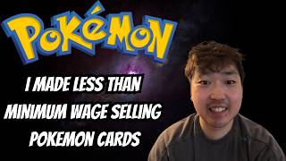 I Made Less Than Minimum Wage Selling Pokemon Cards