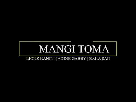 MANGI TOMA - Lionz Kanini l Addie Gabby l Baka Saii [2020 Official Music Video]