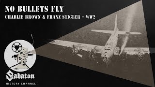 No Bullets Fly – Charlie Brown and Franz Stigler – Sabaton History 016 [Official]