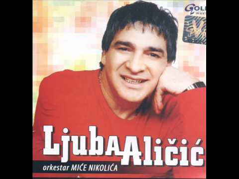Ljuba Alicic - Musko Mi Se Rodilo