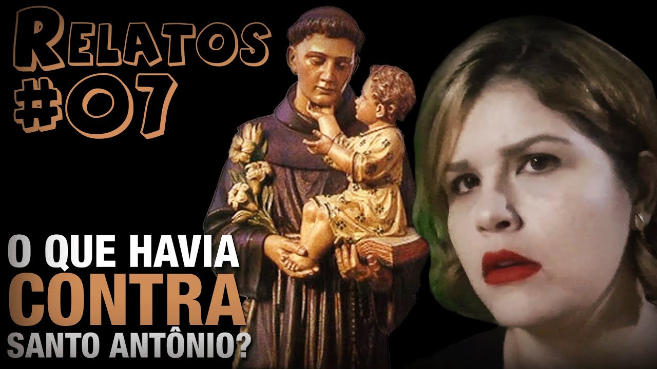 O que havia contra Santo Antônio (#07 - Histórias Assombradas!)