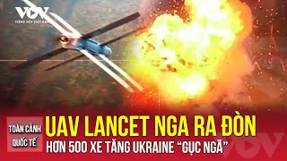 Toàn cảnh quốc tế chiều 21/11: UAV Lancet Nga khuấy đảo tiền tuyến, hạ gục hơn 500 chiến xa Ukraine