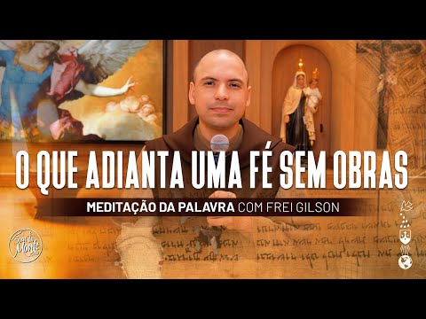 O que adianta uma fé sem obras | (Tg 2, 14-18) #511- Meditação da Palavra