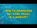 How To Download All HTML Pages In A Website 2 Solutions