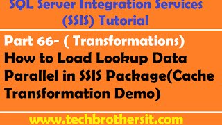 SSIS Tutorial Part 66-How to Load Lookup Data Parallel in SSIS Package(Cache Transformation)