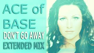 Ace of Base - Don&#39;t Go Away (Extended Mix)