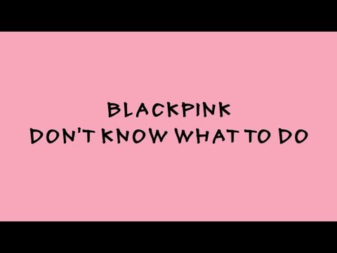 BLACKPINK - Don't Know What To Do - Karaoke Easy Lyrics