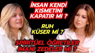 İnsan Kendi Kısmetini Kapatır Mı? Ruh Küser Mi? Spiritüel Öğretiler İmanı Zedele