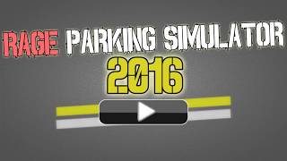 The Most Rage Inducing Game - Rage Parking Simulator 2016