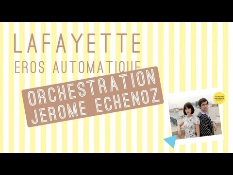 Lafayette - Eros Automatique (orchestration Jérôme Echenoz)