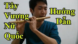 Hướng dẫn Thổi Sáo bài Tây Vương Nữ Quốc ( Nữ Nhi Tình ) một cách chi tiết nhất - Alex Tú