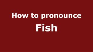 How to pronounce Fish