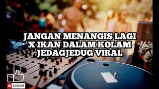 Download lagu JANGAN MENANGIS LAGI X IKAN DALAM KOLAM JEDAG JEDUG tiktok viral mp3 Download lagu JANGAN MENANGIS LAGI X IKAN DALAM KOLAM JEDAG JEDUG tiktok viral mp3