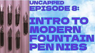 EPISODE 8: INTRO TO MODERN FOUNTAIN PEN NIBS