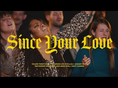 Since Your Love (Live) | The Worship Initiative feat. John Marc Kohl and Davy Flowers