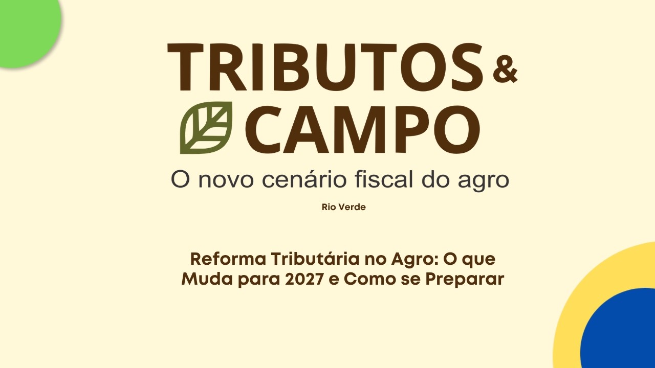 Reforma Tributária no Agro: O que Muda para 2027 e Como se Preparar