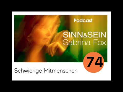 Schwierige Menschen - Sinn&Sein mit Sabrina Fox Nr. 74 - Podcast