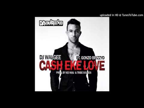 Dj Walgee Ft. Gonsalo And Kid Mau - Cash Eke Love (Original)