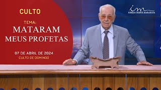 07/04/2024 - [CULTO 20H] - Igreja Cristã Maranata - "Mataram meus Profetas" - DOMINGO