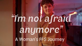 &quot;I&#39;m Not Afraid Anymore&quot; — A Woman&#39;s FFS Journey