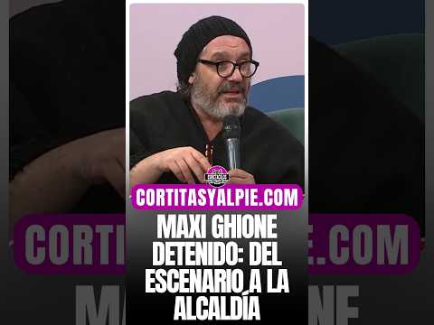 🚨🔥 MAXI GHIONE DETENIDO: DEL ESCENARIO A LA ALCALDÍA 😱💣
