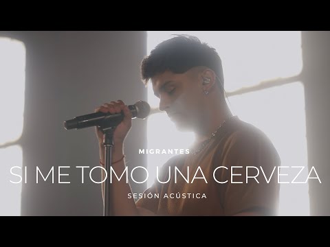 Si Me Tomo Una Cerveza (Acustico) - Migrantes