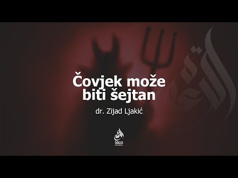 ČOVJEK MOŽE BITI ŠEJTAN - dr. Zijad Ljakić