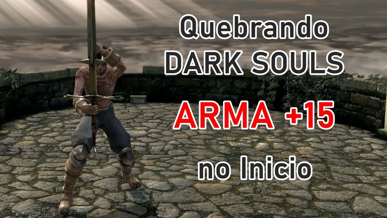 Quebrando DARK SOULS com uma arma +15 !!!