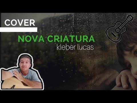 Nova Criatura - Kleber Lucas