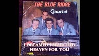 I Dreamed I Searched Heaven For You   The Blue Ridge Quartet