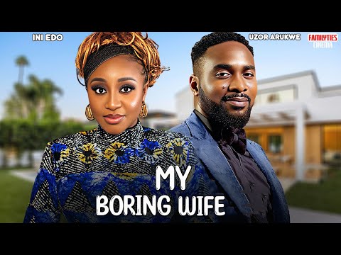 MY BORING WIFE - INI EDO, UZOR ARUKWE - Nigerian Movie