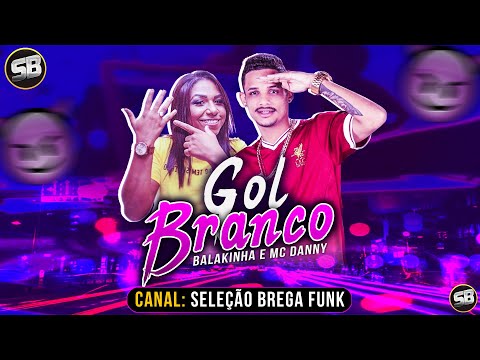 MC BALAKINHA Feat. MC DANNY - GOL BRANCO