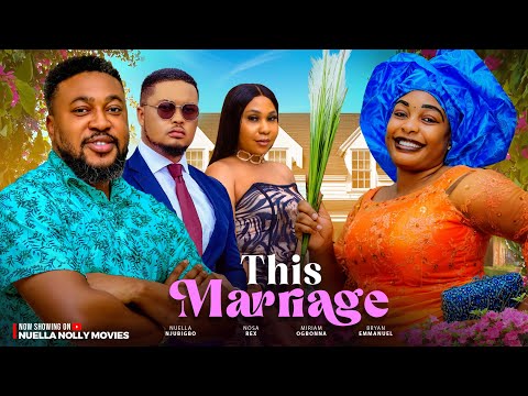 THIS MARRIAGE . NEW NOLLYWOOD  MOVIE 2024/ NOSA REX NUELLA NJUBIGBO BRYAN EMMANUEL MIRIAM