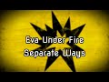 Eva Under Fire - Separate Ways (Lyrics)
