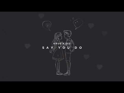 Krue Kidd - Say You Do