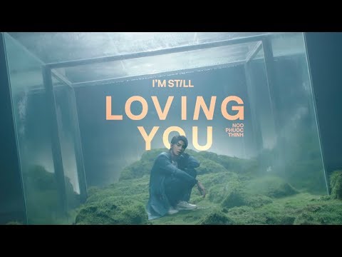I&#39;M STILL LOVING YOU - Noo Phước Thịnh「Official Lyrics MV」