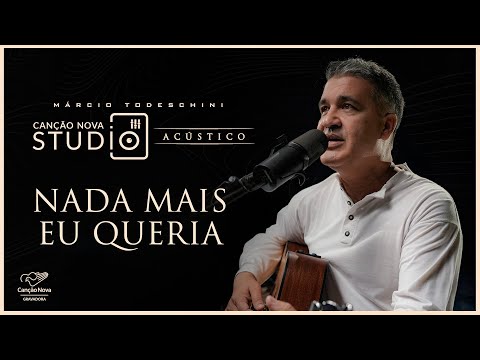 Nada Mais Eu Queria | Studio Canção Nova | Acústico Márcio Todeschini