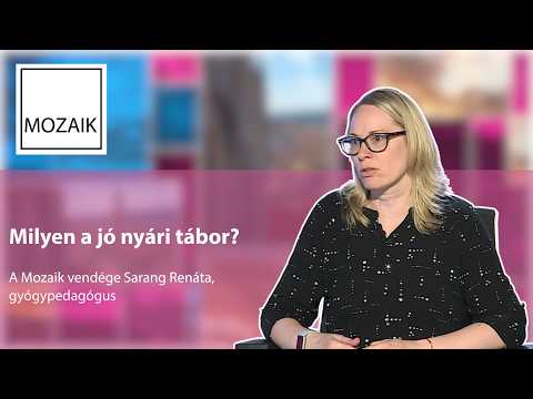 Mozaik – Milyen a jó nyári tábor?– vendég: Sarang Renáta