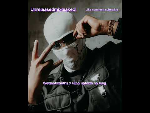 Wewantwraiths x Nino uptown so long