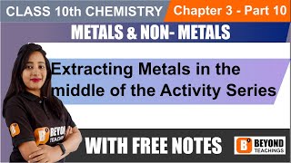 Extracting Metals in the middle of the Activity Series class10 Chemistry METALS & NON METALS part 10
