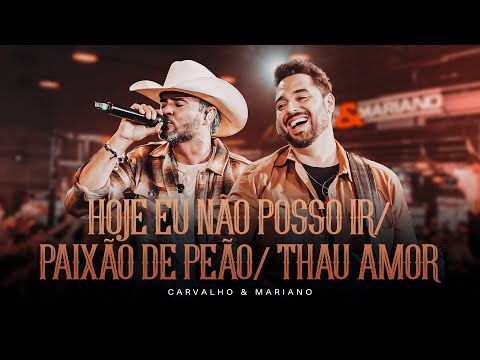 Hoje eu não posso ir / Paixão de Peão / Tchau amor - Show ao vivo com Carvalho e Mariano