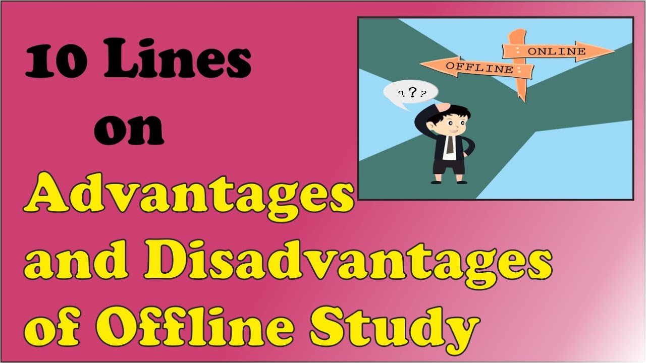 What are the advantages and disadvantages of offline classes? Ask Archive