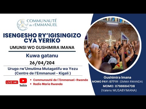 UMUNSI WA 5: 26/04-GUSHIMIRA IMANA (IGISINGIZO CYA YERIKO) 17h30 - 20h30 -Centre - Emmanuel - Kigali