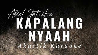 Download lagu KAPALANG NYA'AH - ABIEL JATNIKA ( Akustik Karaoke ) mp3