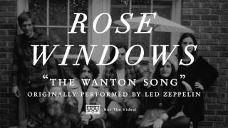 Rose Windows - The Wanton Song (a Led Zeppelin cover)