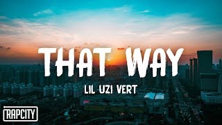 Lil Uzi Vert - That Way (Lyrics) Lil Uzi Vert - That Way (Lyrics)