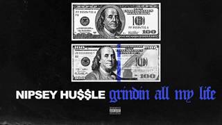 Nipsey Hussle - Grindin All My Life Clean radio edit